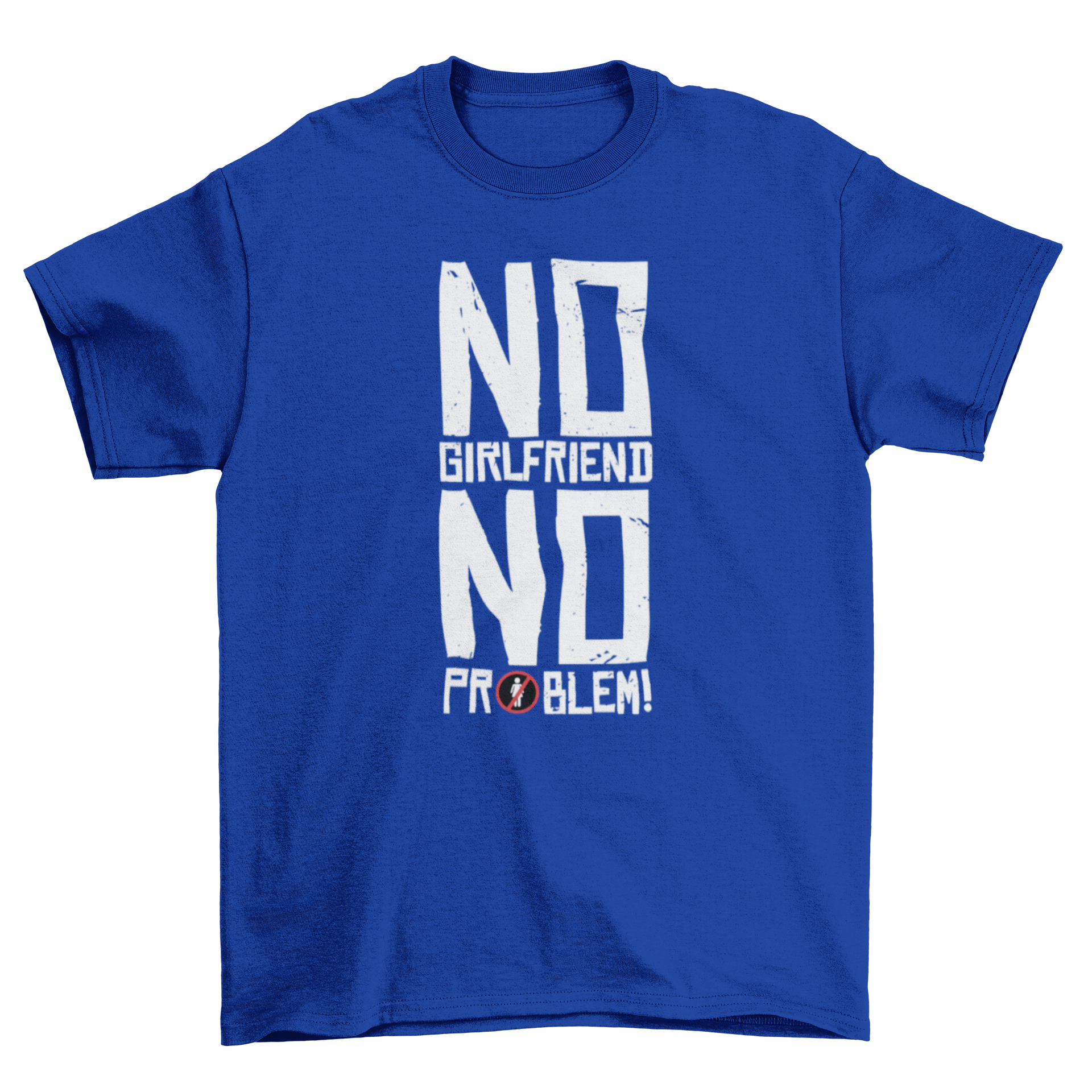 A plain t-shirt featuring the quote 'No Girlfriend No Problem!' in bold letters, perfect for casual wear.