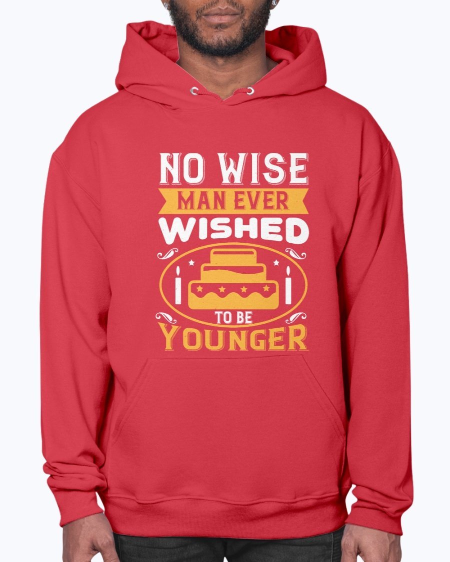 A cozy unisex hoodie featuring the phrase 'No wise man ever wished to be younger' in stylish typography, perfect for birthday celebrations.