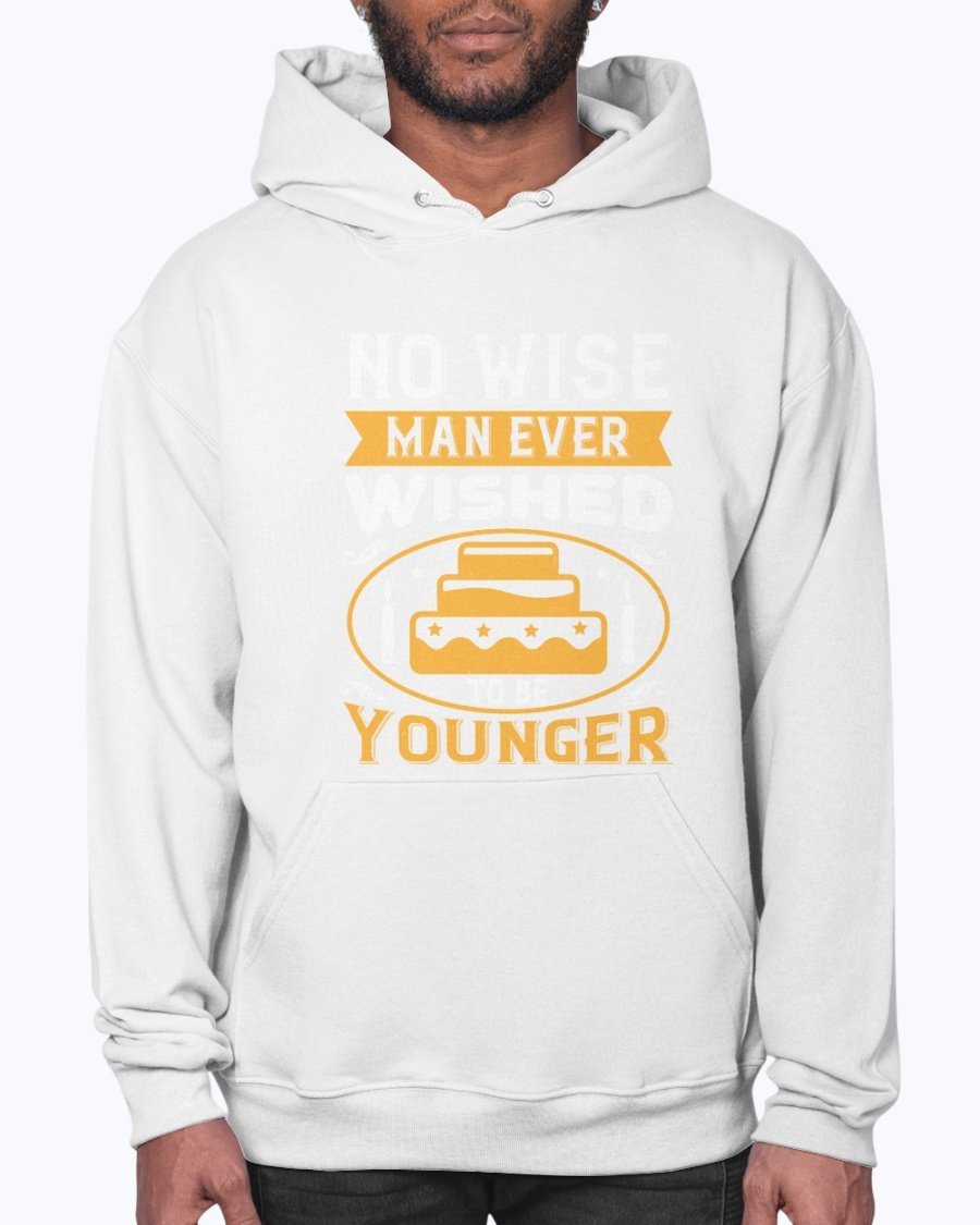 A cozy unisex hoodie featuring the phrase 'No wise man ever wished to be younger' in stylish typography, perfect for birthday celebrations.