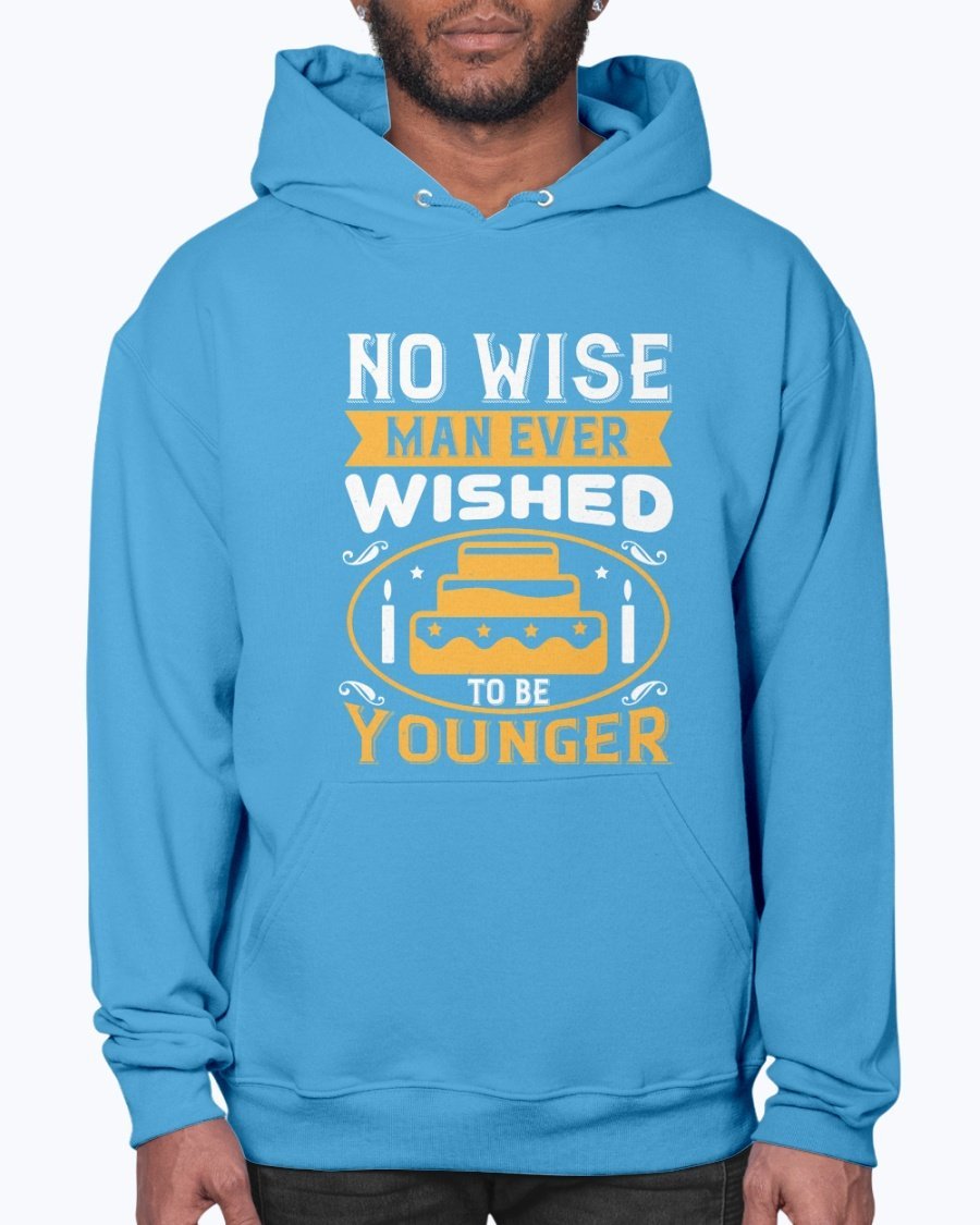 A cozy unisex hoodie featuring the phrase 'No wise man ever wished to be younger' in stylish typography, perfect for birthday celebrations.