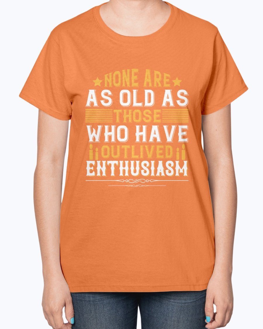 A stylish birthday T-shirt featuring the phrase 'None are as old as those who have outlived enthusiasm', designed for comfort and elegance.