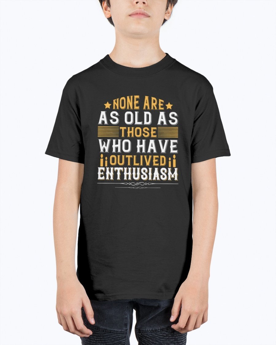 Youth t-shirt featuring the quote 'None are as old as those who have outlived enthusiasm' in a stylish design, perfect for birthdays.