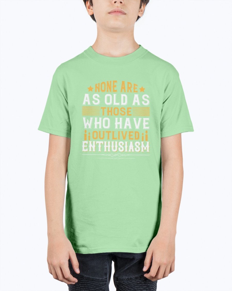 Youth t-shirt featuring the quote 'None are as old as those who have outlived enthusiasm' in a stylish design, perfect for birthdays.