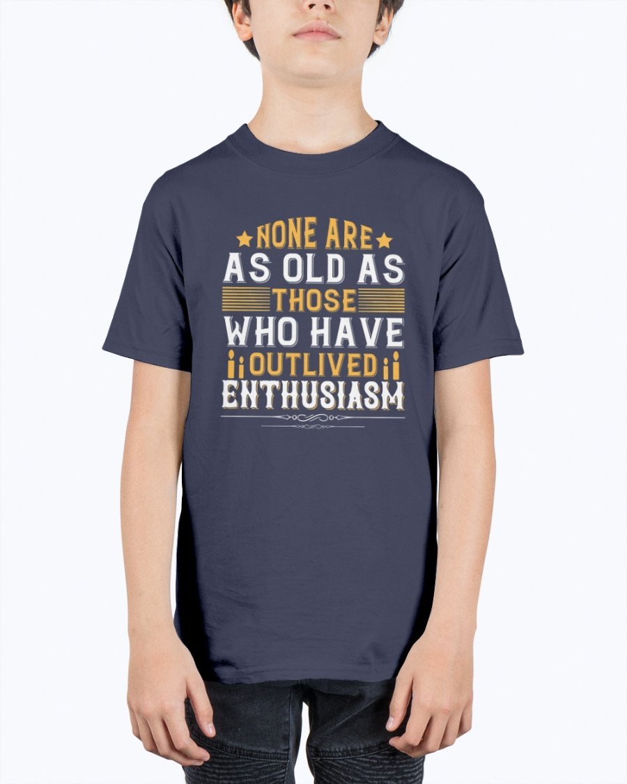 Youth t-shirt featuring the quote 'None are as old as those who have outlived enthusiasm' in a stylish design, perfect for birthdays.