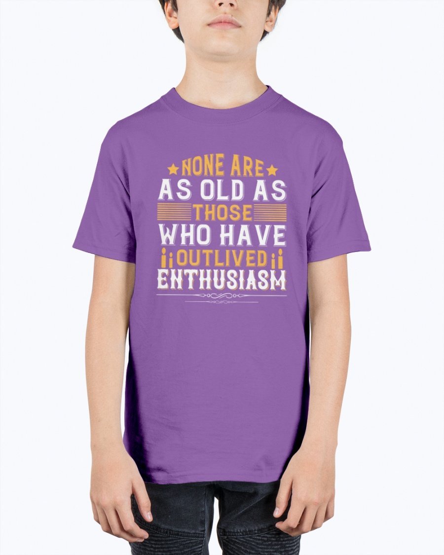 Youth t-shirt featuring the quote 'None are as old as those who have outlived enthusiasm' in a stylish design, perfect for birthdays.