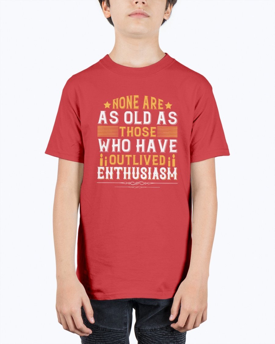 Youth t-shirt featuring the quote 'None are as old as those who have outlived enthusiasm' in a stylish design, perfect for birthdays.