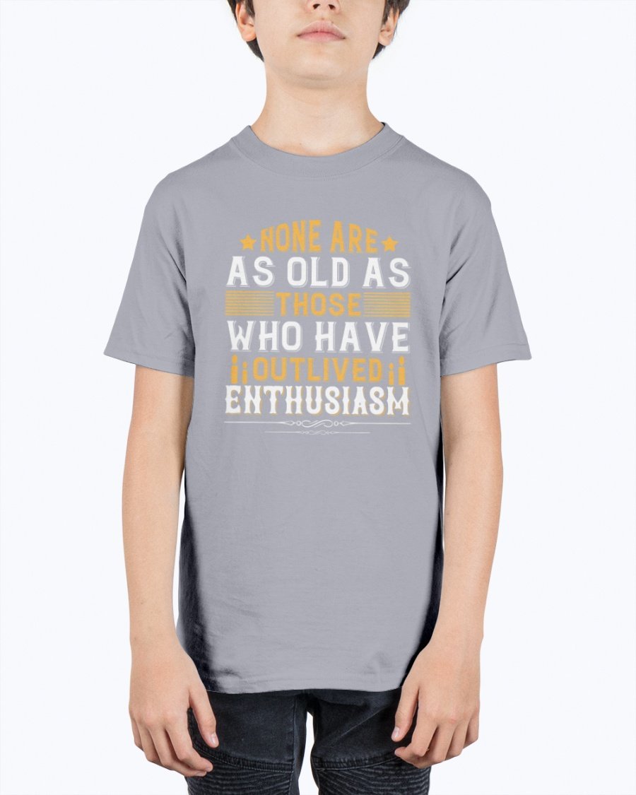 Youth t-shirt featuring the quote 'None are as old as those who have outlived enthusiasm' in a stylish design, perfect for birthdays.