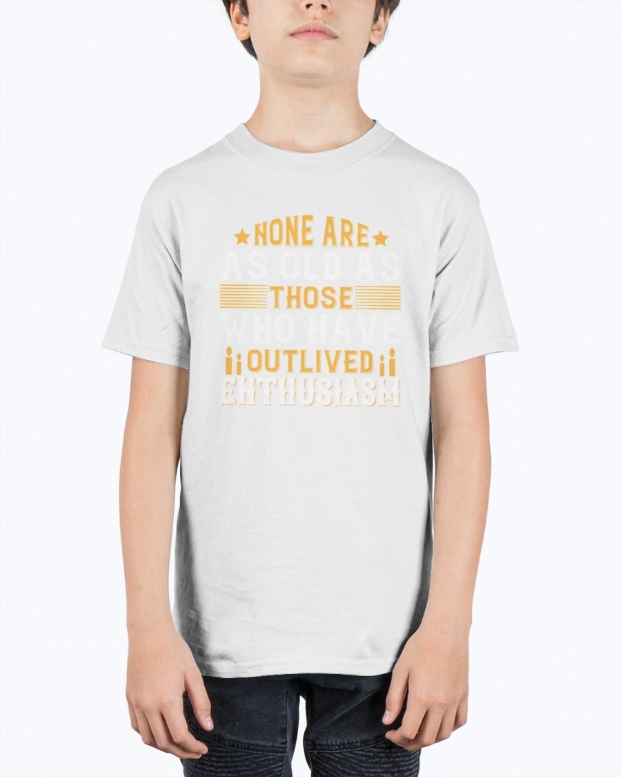 Youth t-shirt featuring the quote 'None are as old as those who have outlived enthusiasm' in a stylish design, perfect for birthdays.