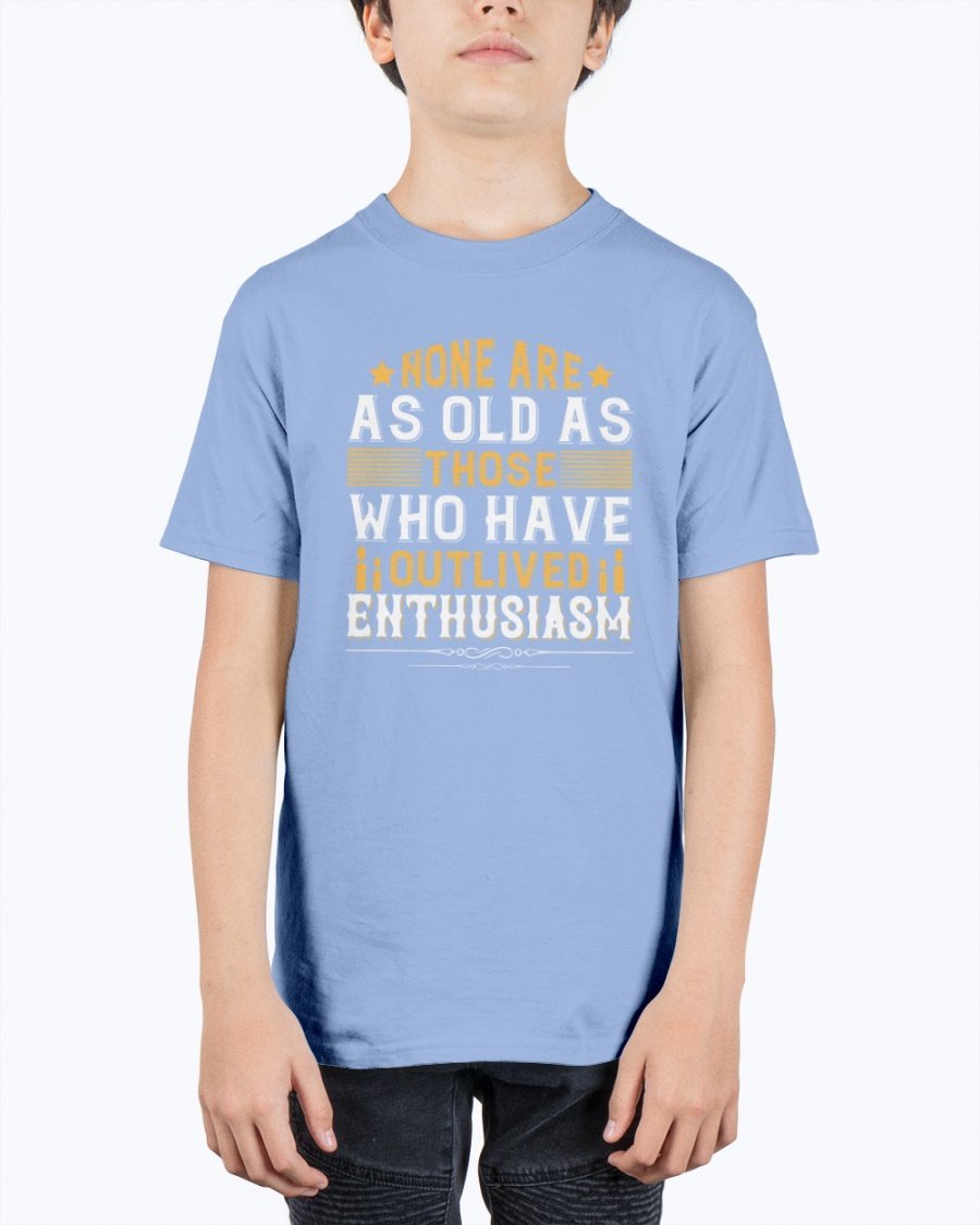 Youth t-shirt featuring the quote 'None are as old as those who have outlived enthusiasm' in a stylish design, perfect for birthdays.