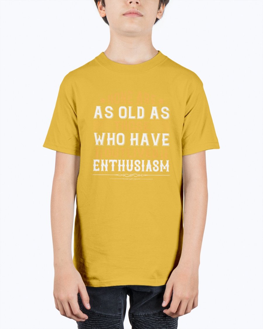 Youth t-shirt featuring the quote 'None are as old as those who have outlived enthusiasm' in a stylish design, perfect for birthdays.