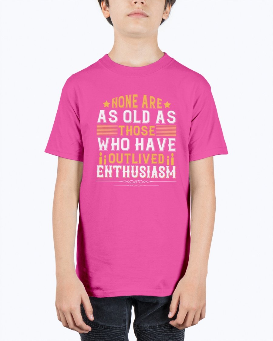 Youth t-shirt featuring the quote 'None are as old as those who have outlived enthusiasm' in a stylish design, perfect for birthdays.