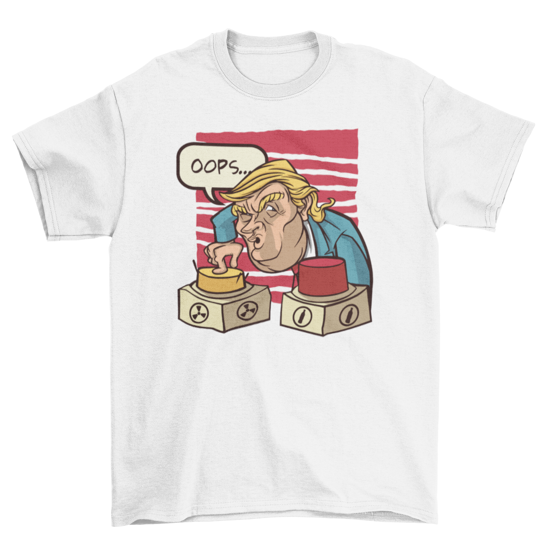 Nuclear Trump T-shirt featuring Donald Trump pressing a button with the caption 'Oops', showcasing a humorous political design.