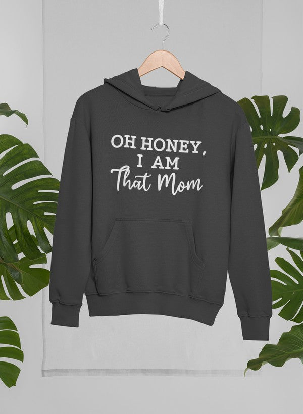 Oh Honey I Am That Mom Hoodie featuring a cozy design, adjustable hood, and banded cuffs, perfect for moms.