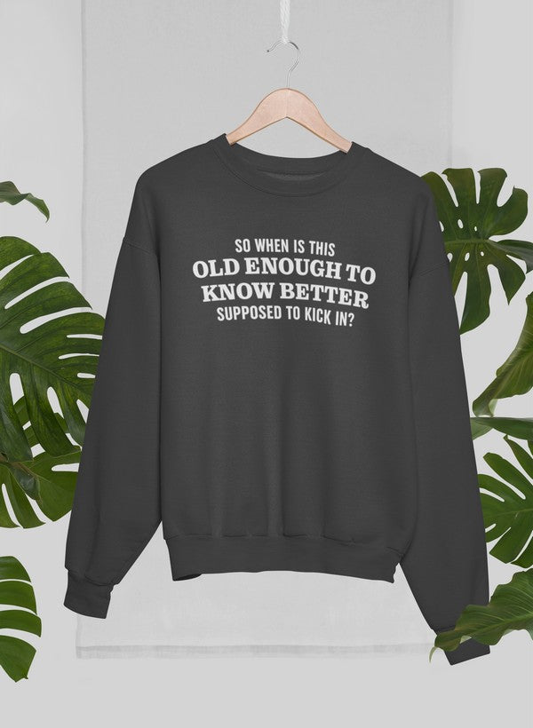 Old Enough to Know Better Sweat Shirt featuring a cozy fleece lining and adjustable cuffs, designed for comfort and style.