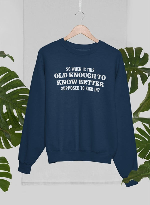 Old Enough to Know Better Sweat Shirt featuring a cozy fleece lining and adjustable cuffs, designed for comfort and style.