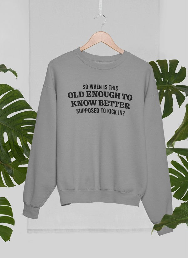 Old Enough to Know Better Sweat Shirt featuring a cozy fleece lining and adjustable cuffs, designed for comfort and style.