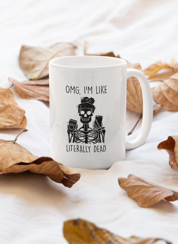 Omg I'm Like Literally Dead Mug with a glossy finish and sturdy handle, featuring a humorous design perfect for coffee lovers.