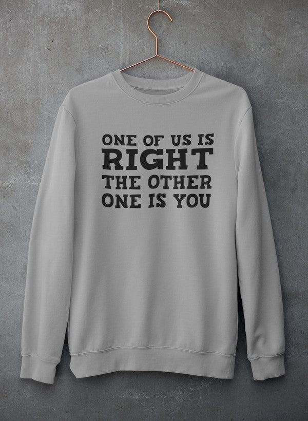 One Of Us Is Right Sweat Shirt featuring unique artistic designs, warm fleece lining, and adjustable cuffs.