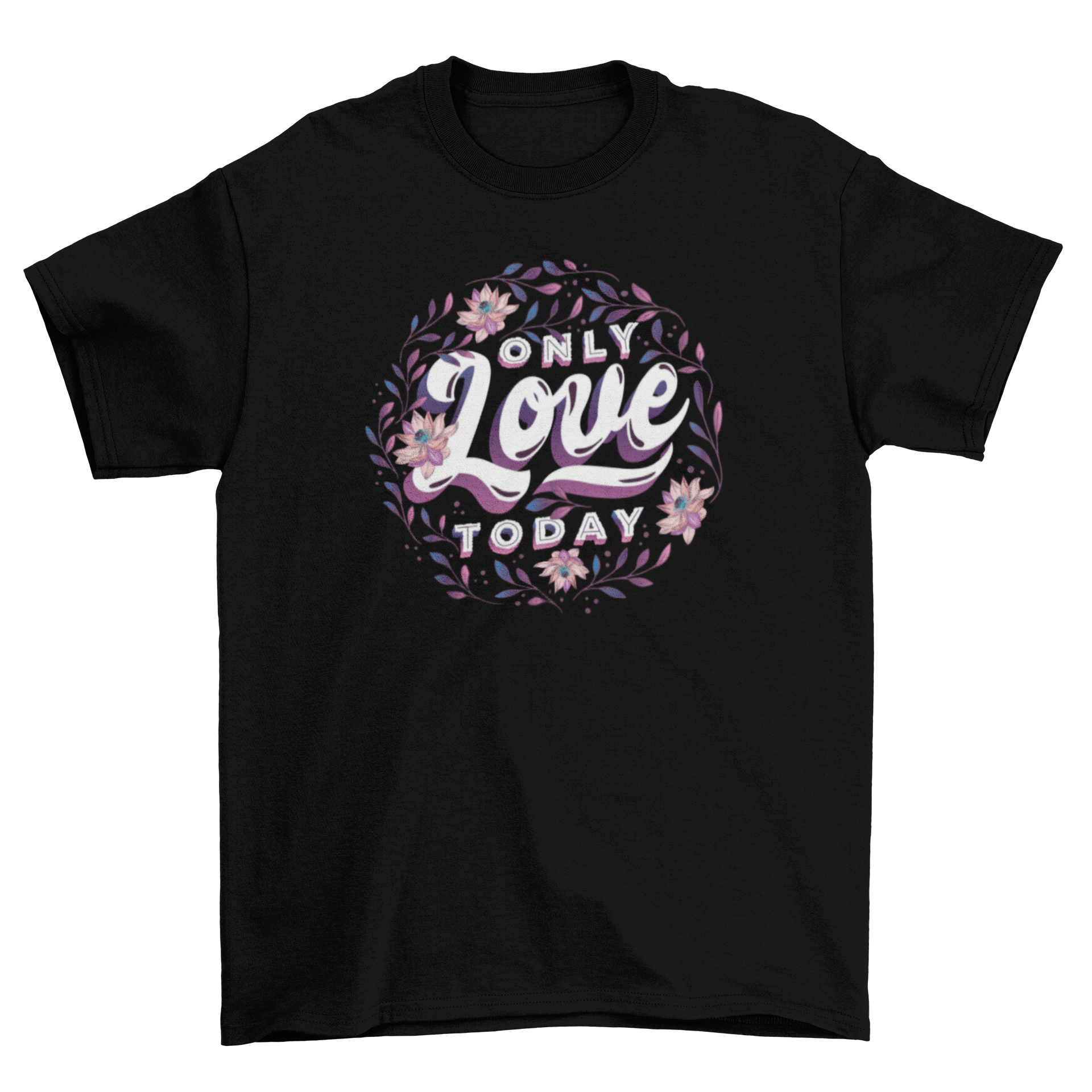 A stylish t-shirt featuring the phrase 'Only Love Today' surrounded by colorful floral designs.