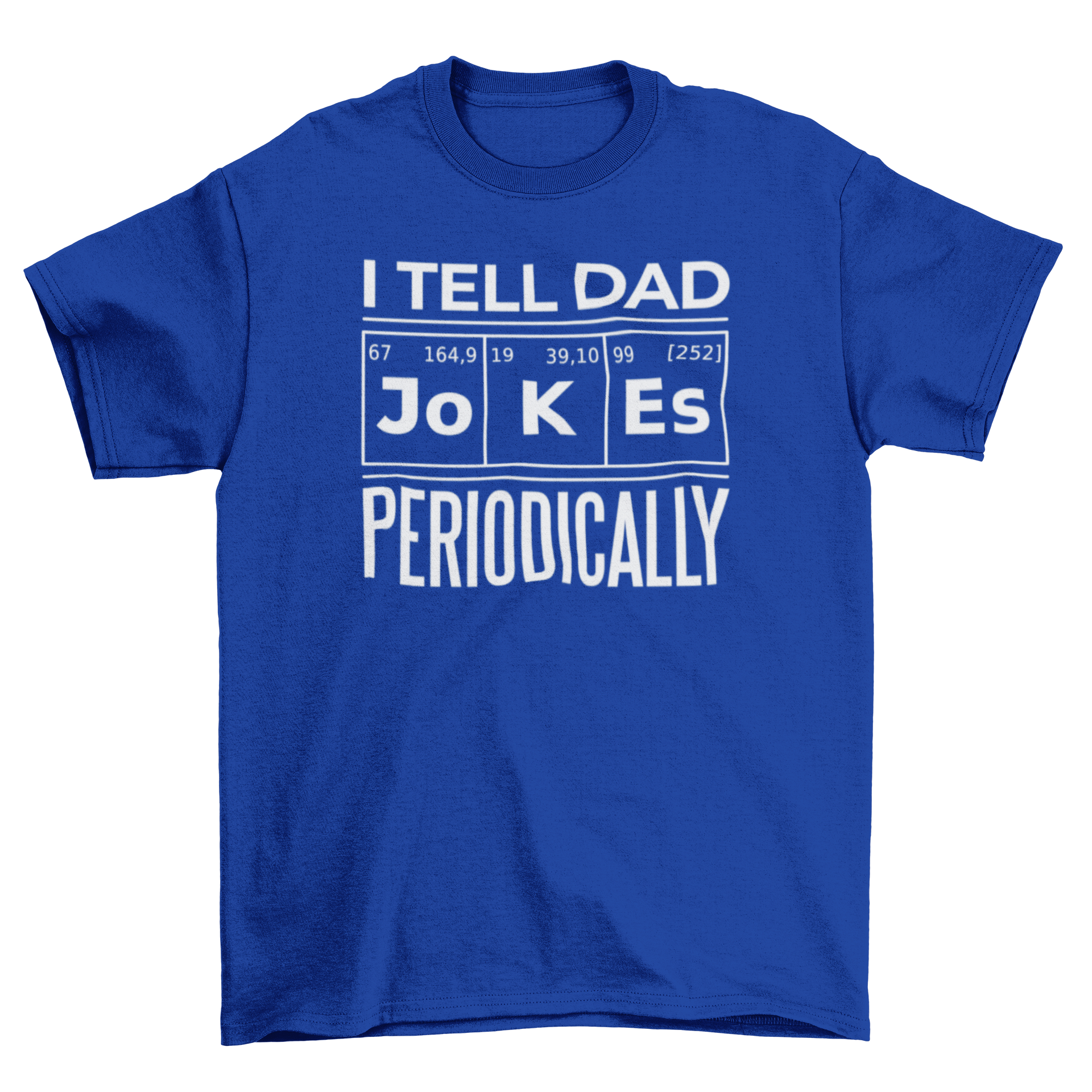 A humorous t-shirt featuring the quote 'I tell dad jokes periodically' with a periodic table design.