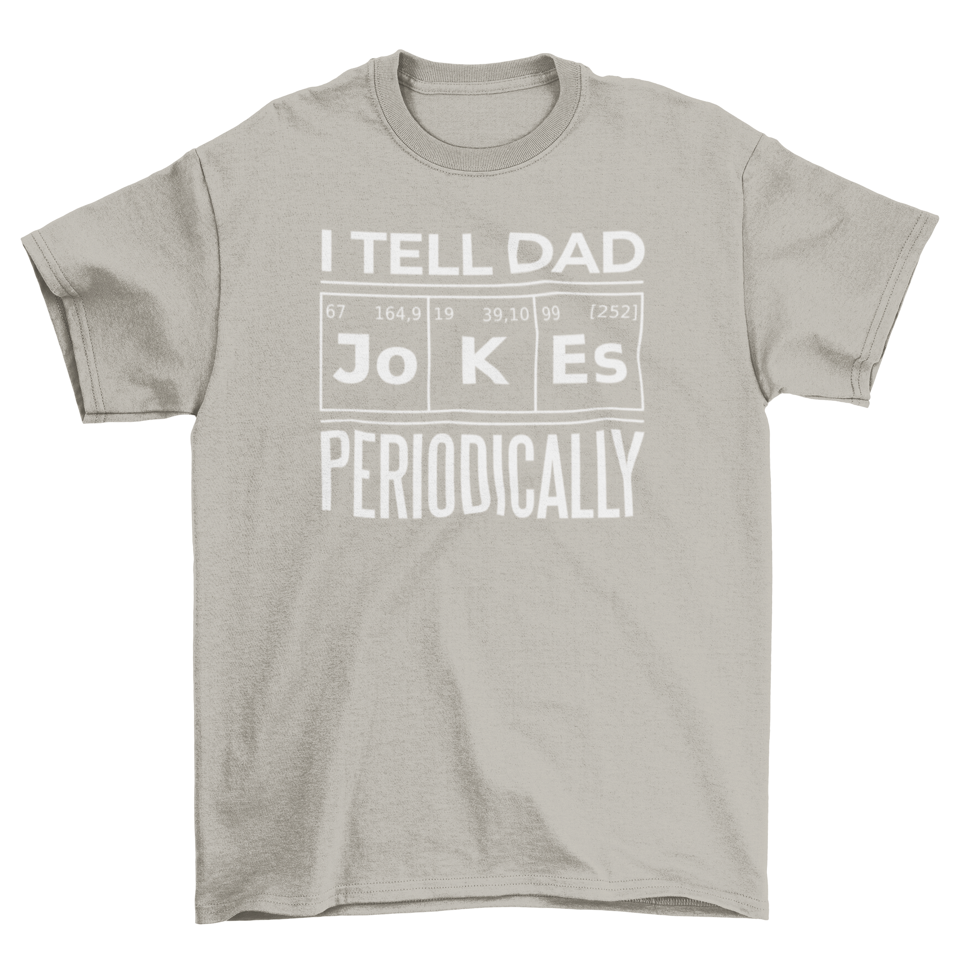 A humorous t-shirt featuring the quote 'I tell dad jokes periodically' with a periodic table design.