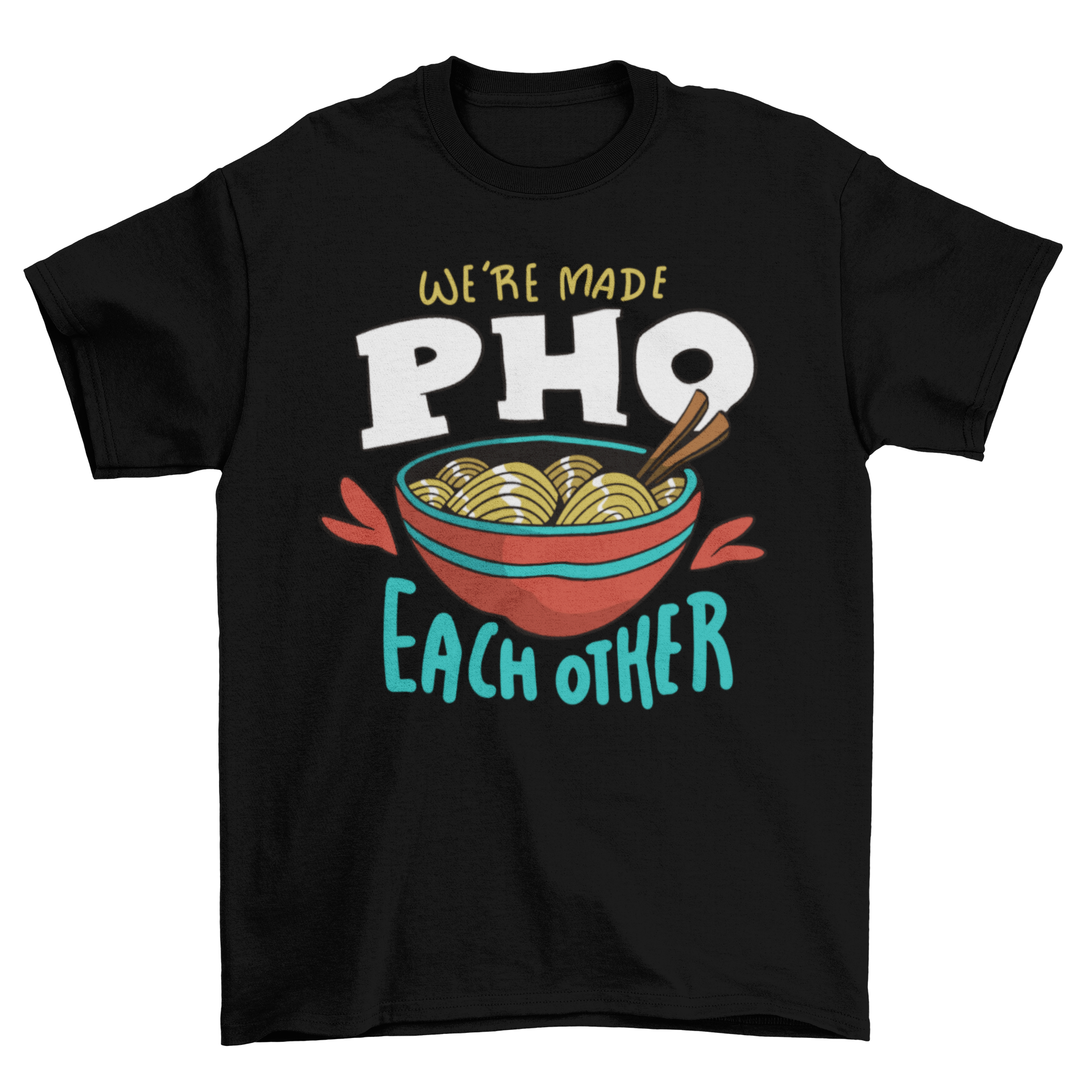 Pho noodle food bowl t-shirt featuring a colorful noodle bowl and chopsticks with a humorous quote.