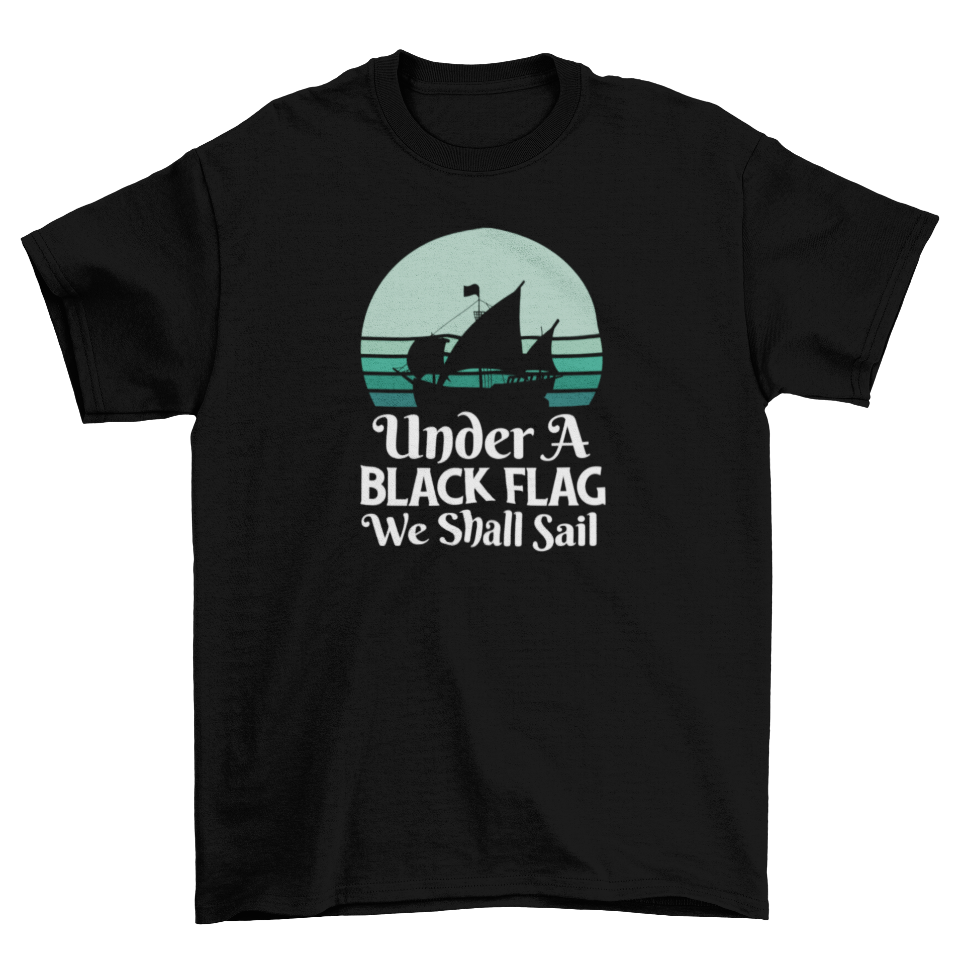 A stylish t-shirt featuring a pirate ship design and the quote 'Under a black flag we shall sail', perfect for pirate enthusiasts.