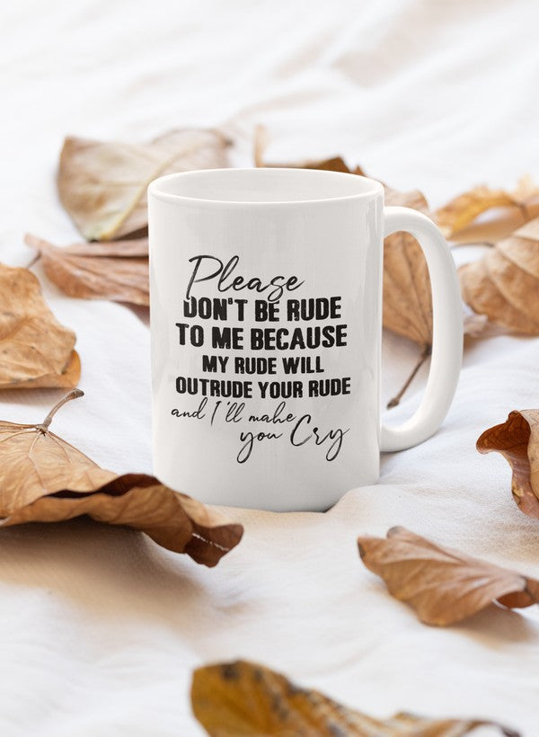 A stylish 11oz ceramic mug with the phrase 'Please Don't Be Rude to Me' printed on it, featuring a glossy finish and sturdy handle.