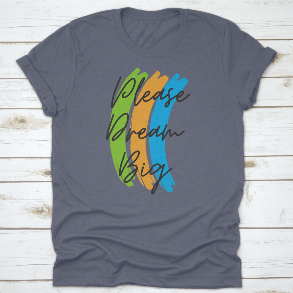 A stylish cotton t-shirt featuring the motivational text 'Please Dream Big' in a vibrant vector design, perfect for casual wear.