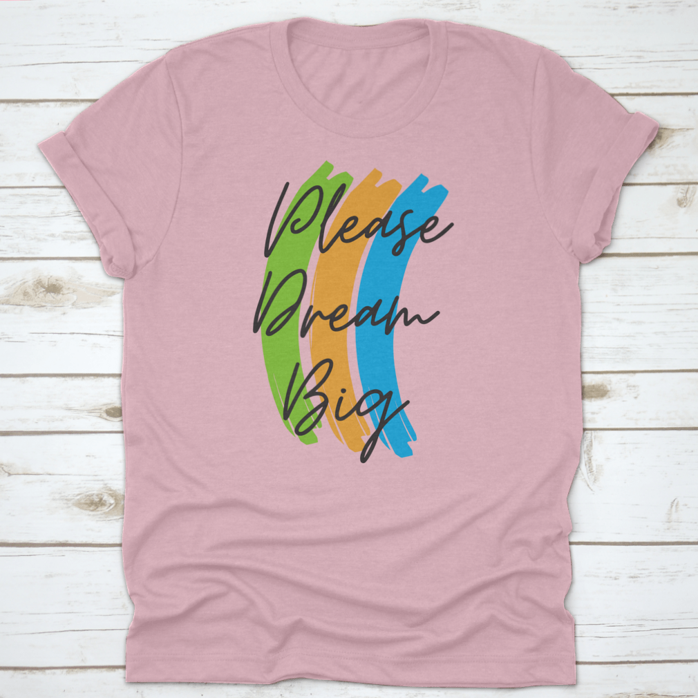 A stylish cotton t-shirt featuring the motivational text 'Please Dream Big' in a vibrant vector design, perfect for casual wear.