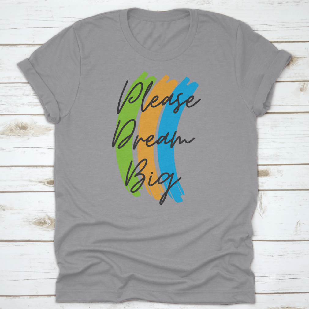 A stylish cotton t-shirt featuring the motivational text 'Please Dream Big' in a vibrant vector design, perfect for casual wear.