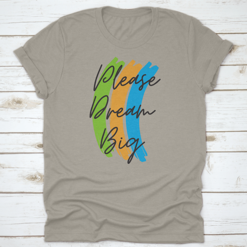 A stylish cotton t-shirt featuring the motivational text 'Please Dream Big' in a vibrant vector design, perfect for casual wear.