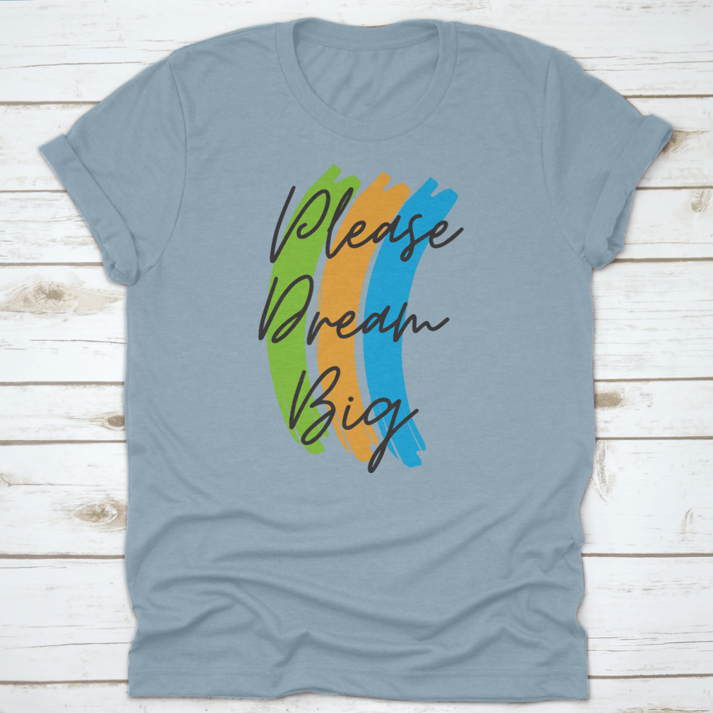 A stylish cotton t-shirt featuring the motivational text 'Please Dream Big' in a vibrant vector design, perfect for casual wear.