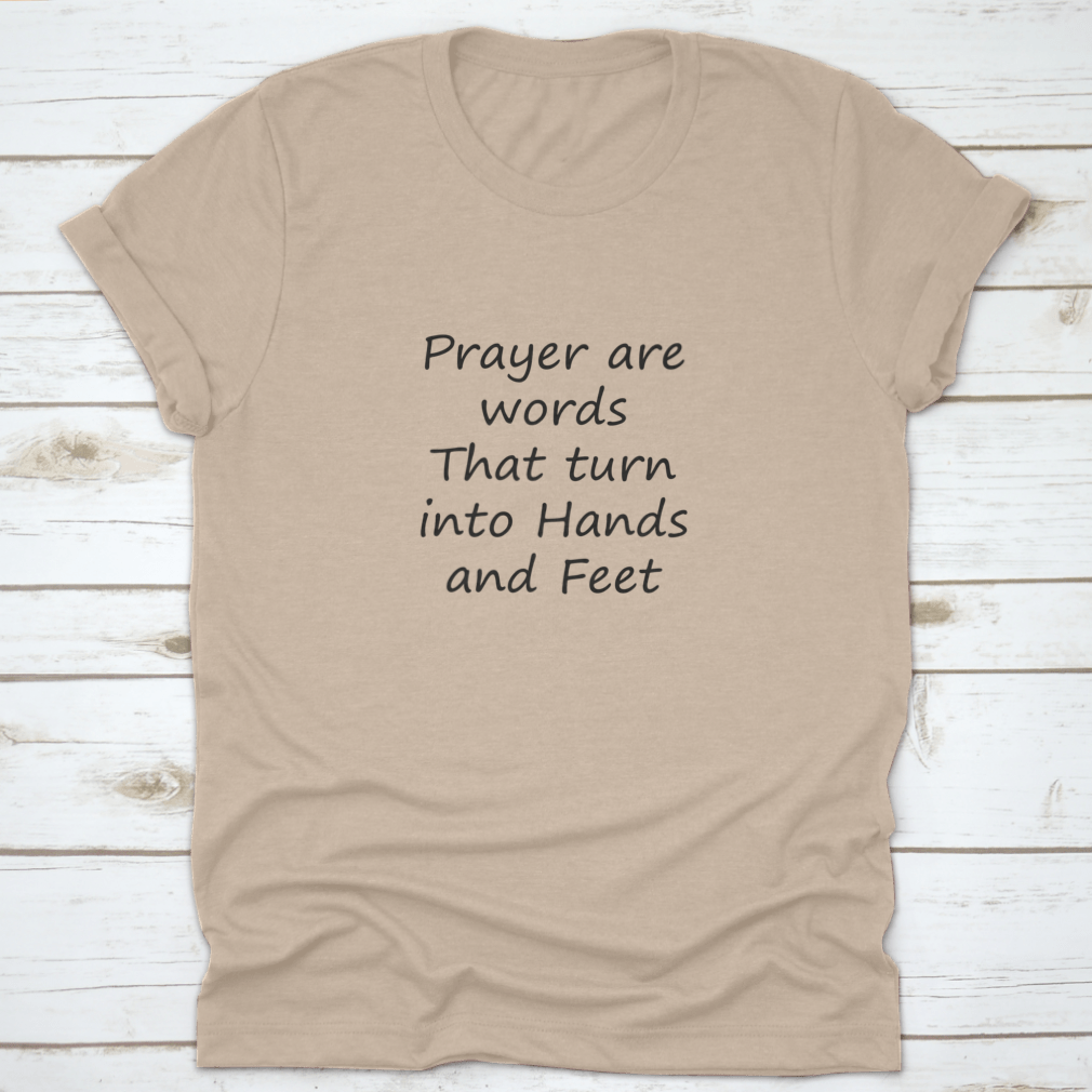 A comfortable cotton shirt featuring the phrase 'Prayer Are Words That Turn Into Hands And Feet', ideal for expressing Christian faith.