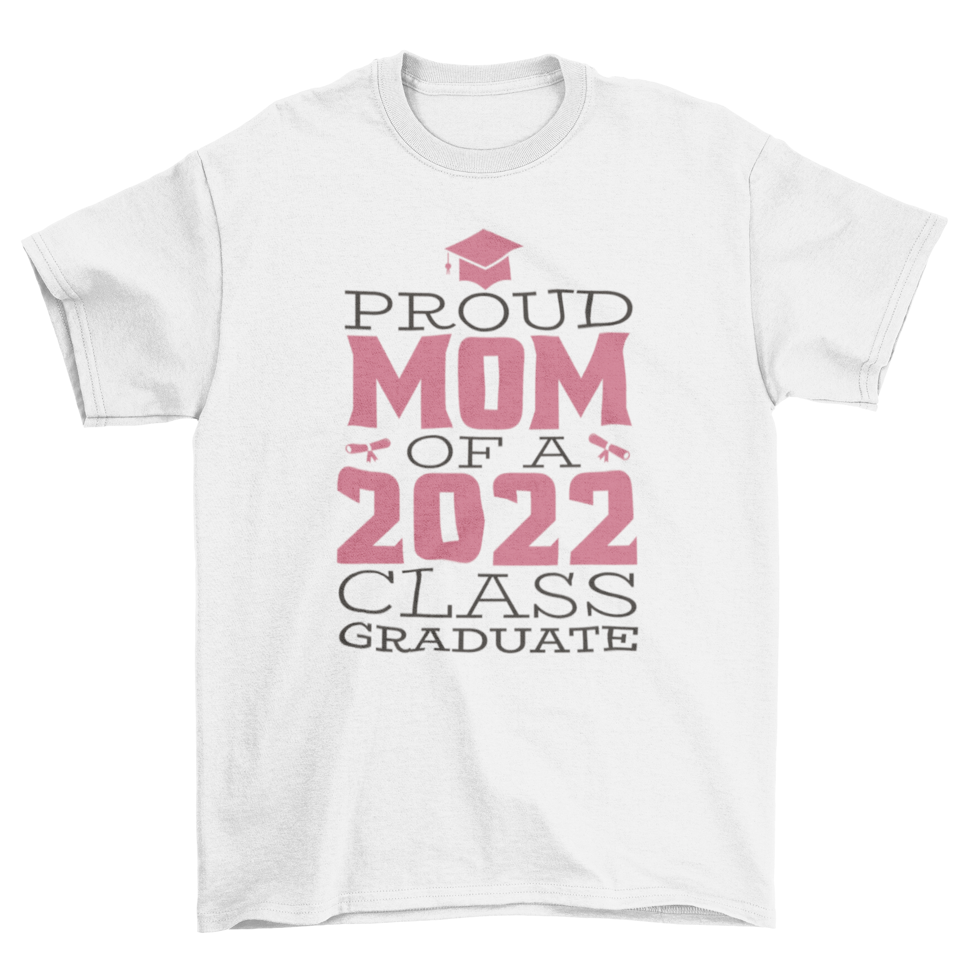 Proud Mom Class Graduate T-Shirt featuring the quote 'Proud mom of a 2022 class graduate' in bold lettering.