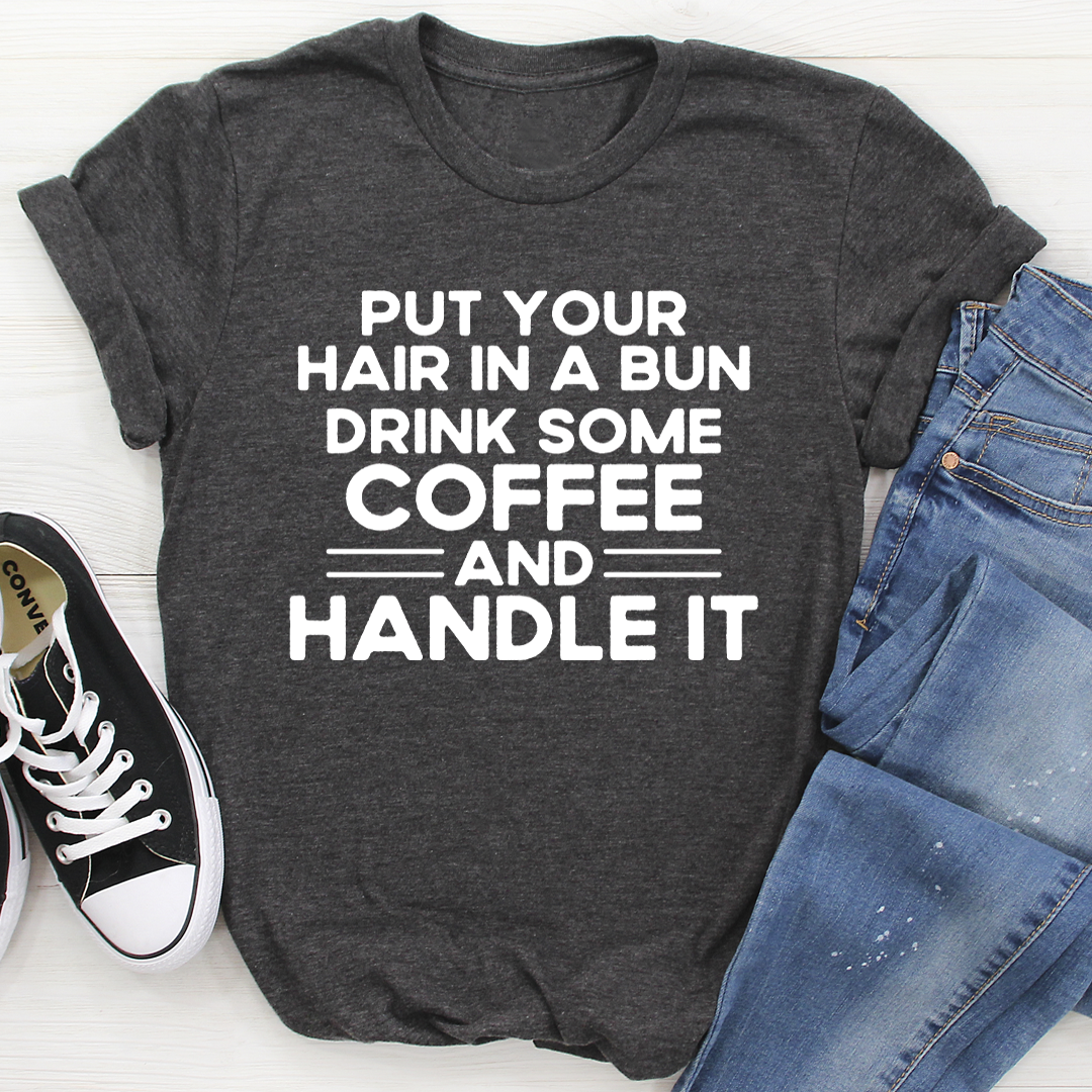 Put Your Hair In A Bun T-Shirt made from soft ring-spun cotton, featuring durable double stitching and a trendy design.