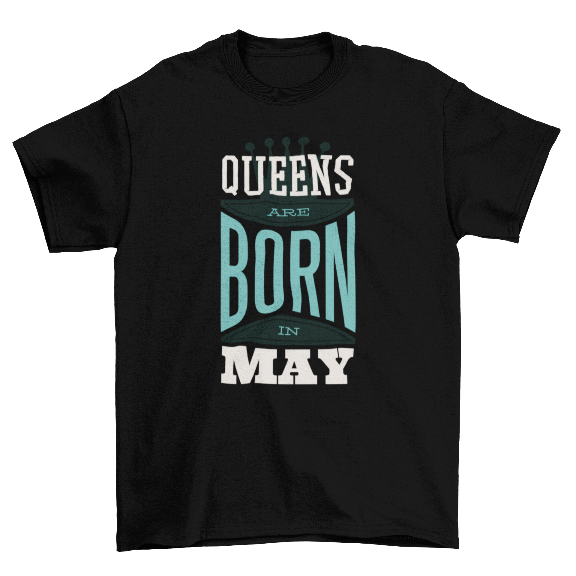 Queens are Born Quote T-shirt featuring the text 'QUEENS ARE BORN IN MAY' in a stylish font.