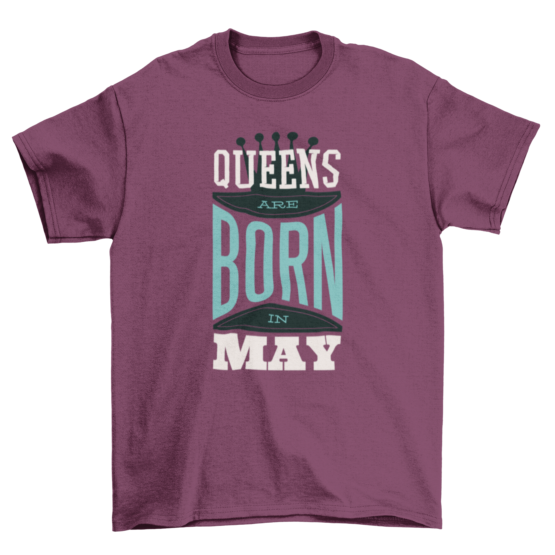 Queens are Born Quote T-shirt featuring the text 'QUEENS ARE BORN IN MAY' in a stylish font.