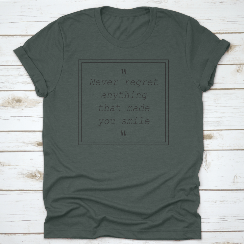 A comfortable t-shirt featuring the quote 'Never Regret Anything That Made You Smile', made from 100% cotton with a classic fit.