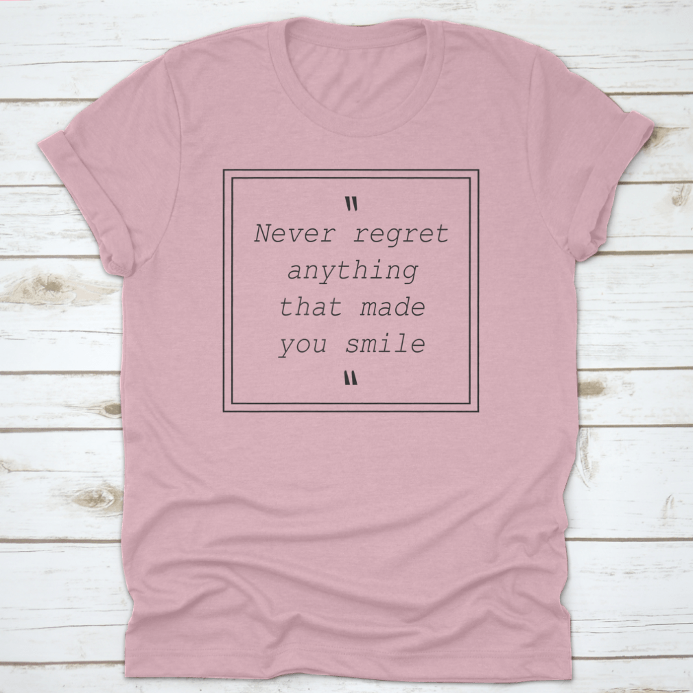 A comfortable t-shirt featuring the quote 'Never Regret Anything That Made You Smile', made from 100% cotton with a classic fit.