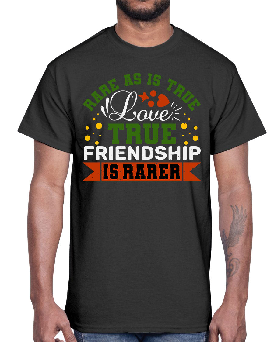 Cotton t-shirt featuring the phrase 'Rare as is true love, true friendship is rarer-a-bestfriend' in a stylish design.