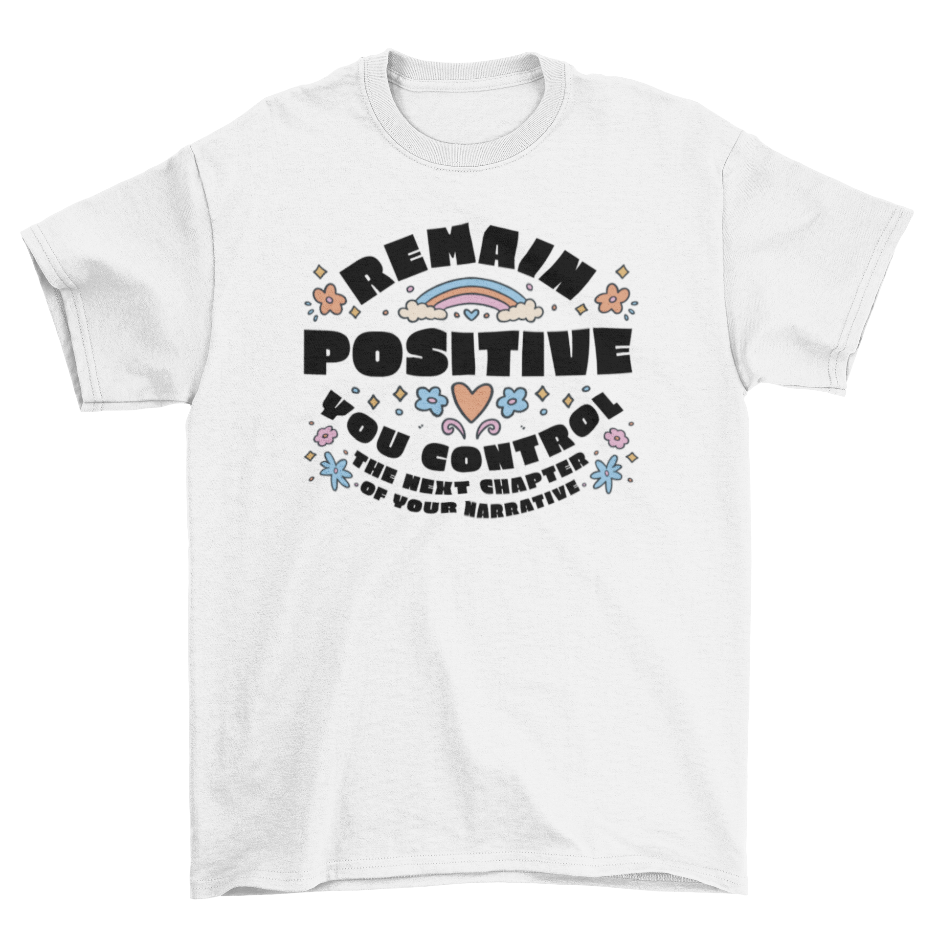 A stylish t-shirt featuring the quote 'Remain positive, you control the next chapter of your life' in an elegant font.