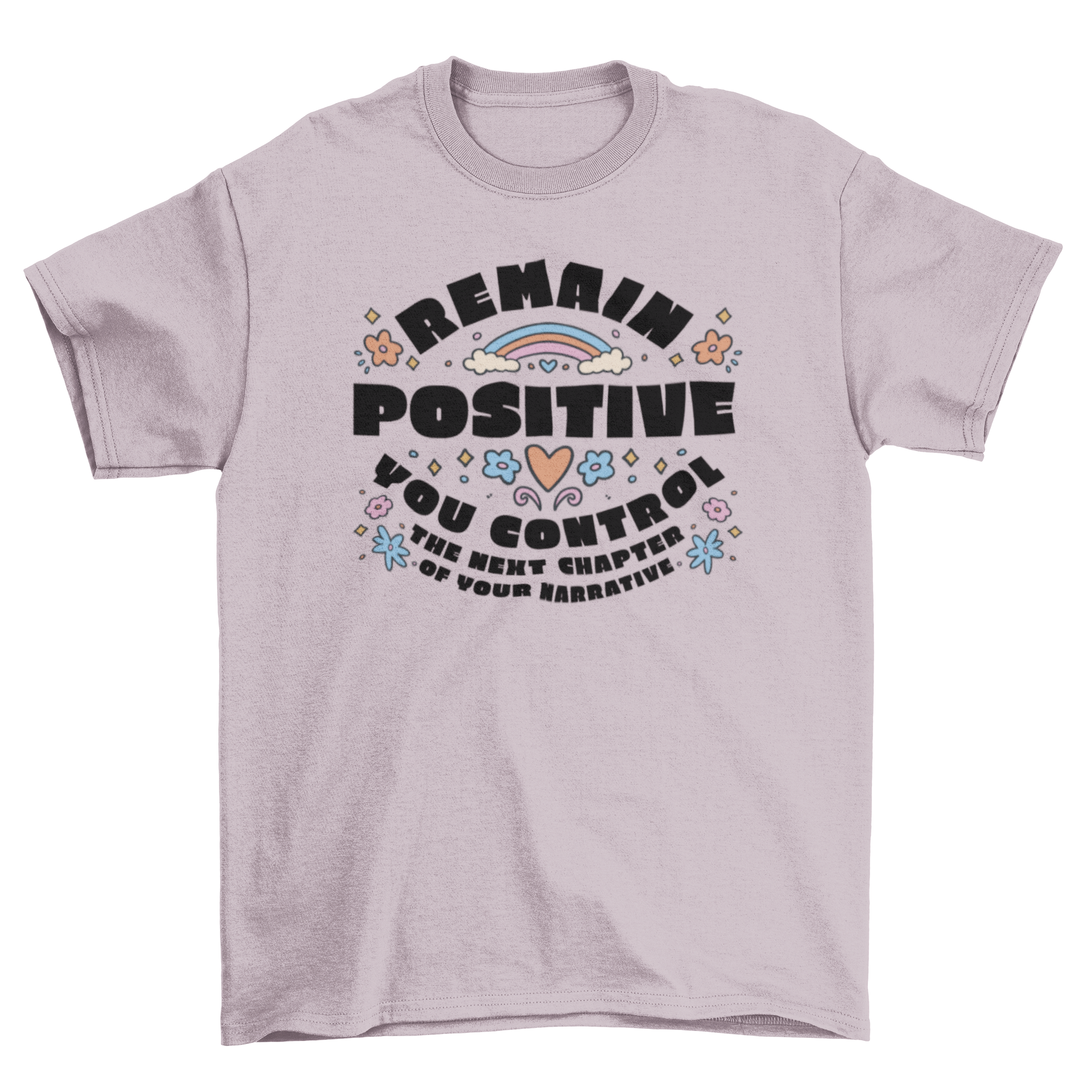 A stylish t-shirt featuring the quote 'Remain positive, you control the next chapter of your life' in an elegant font.