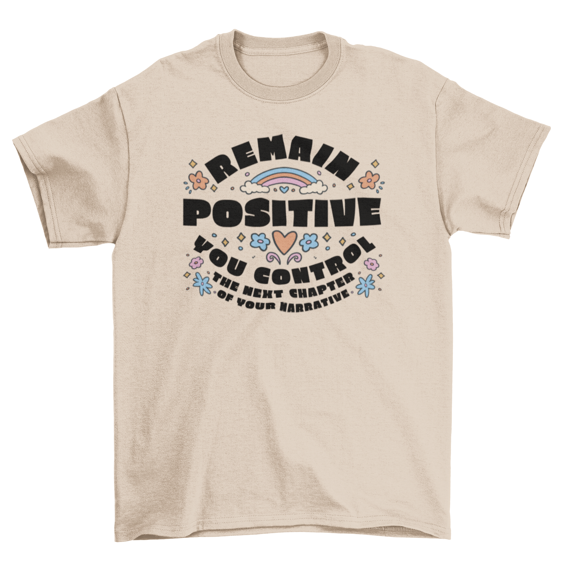 A stylish t-shirt featuring the quote 'Remain positive, you control the next chapter of your life' in an elegant font.