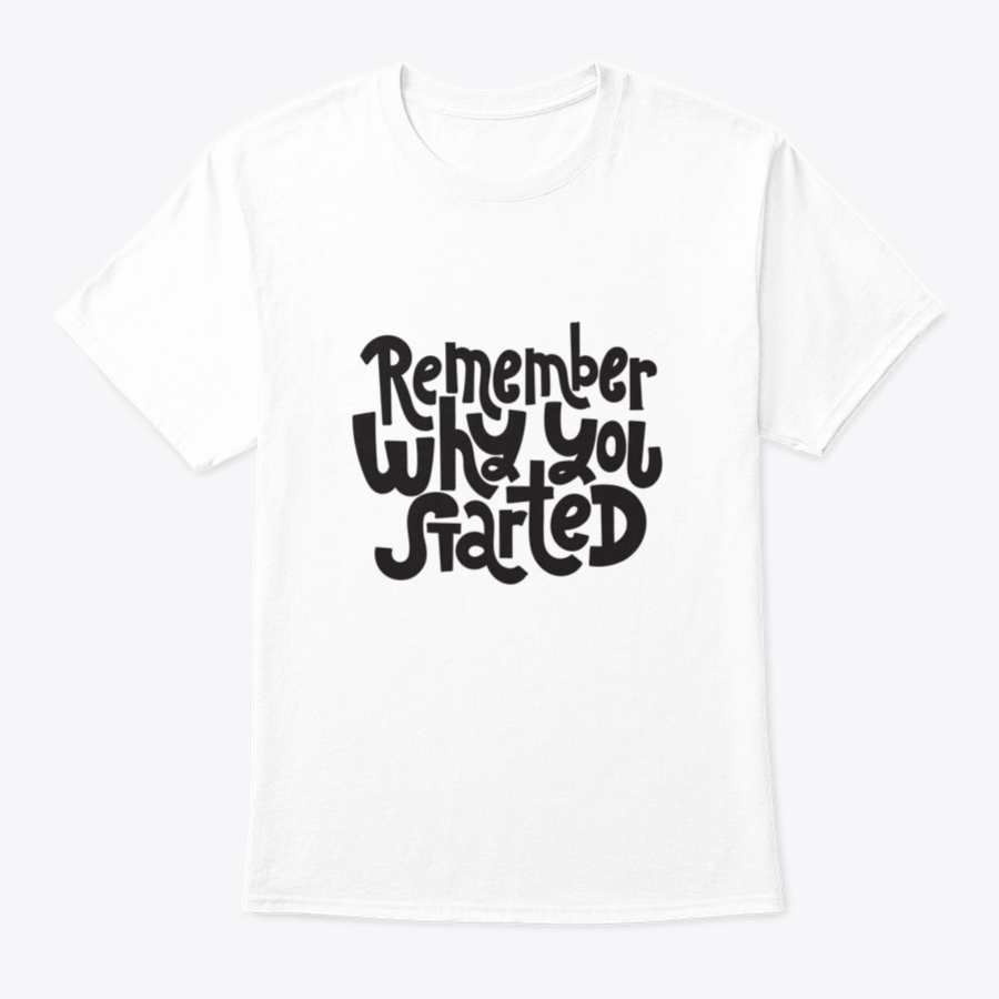 A comfortable and stylish t-shirt featuring the motivational quote 'Remember Why You Started', made from 100% cotton with a classic fit.