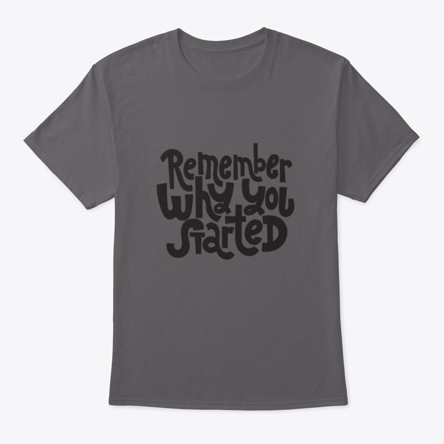 A comfortable and stylish t-shirt featuring the motivational quote 'Remember Why You Started', made from 100% cotton with a classic fit.