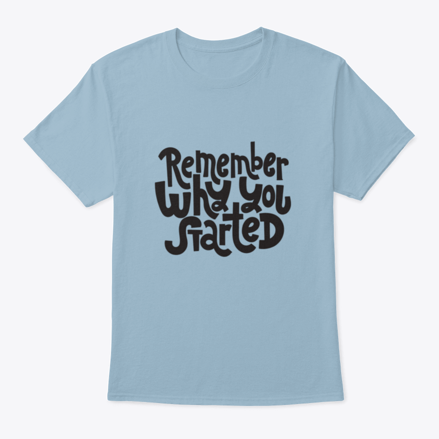 A comfortable and stylish t-shirt featuring the motivational quote 'Remember Why You Started', made from 100% cotton with a classic fit.