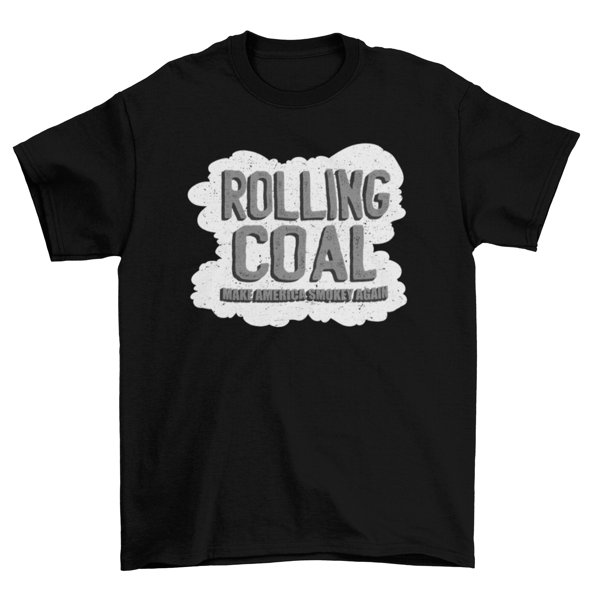 Rolling Coal America Quote T-Shirt featuring the phrase 'Rolling coal - Make America smokey again' in bold print.