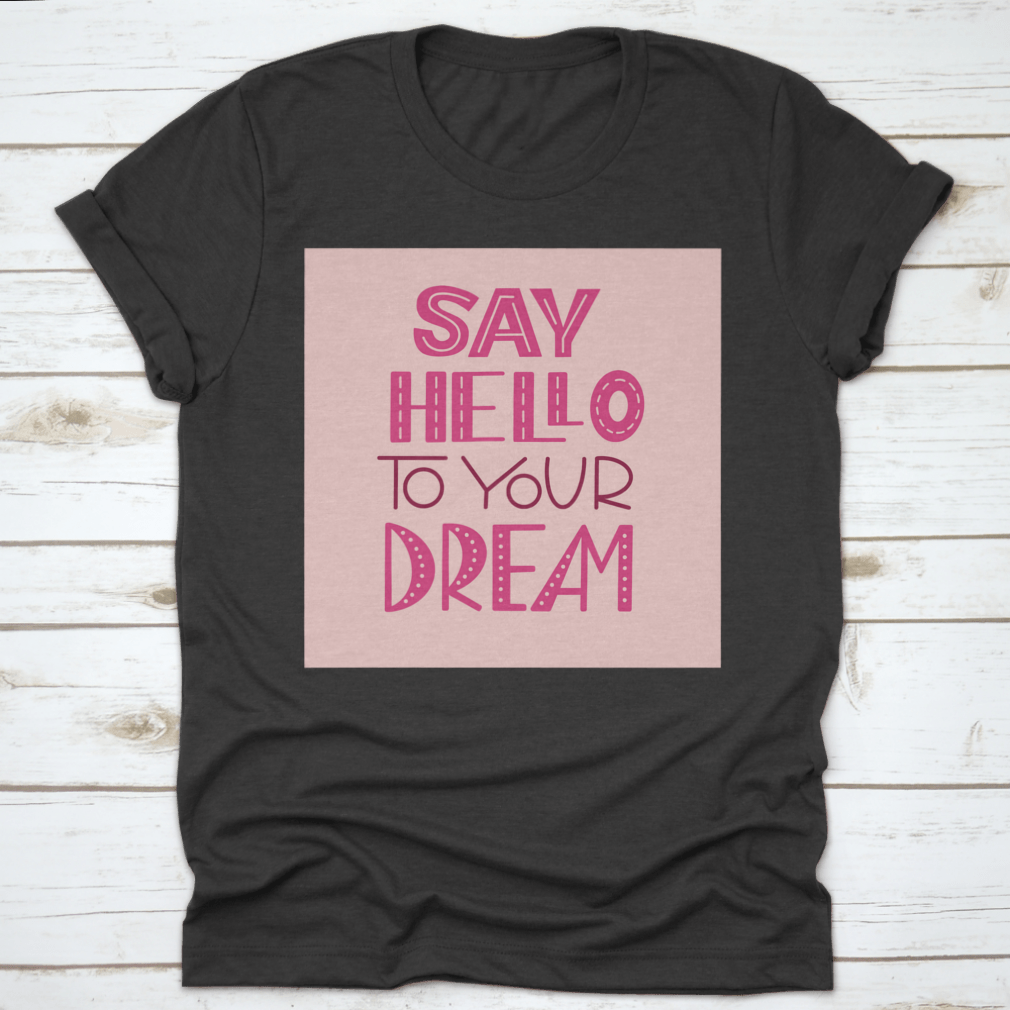 A comfortable Dream Motivational Inspirational Quote Shirt made from 100% cotton, featuring a classic fit and motivational design.