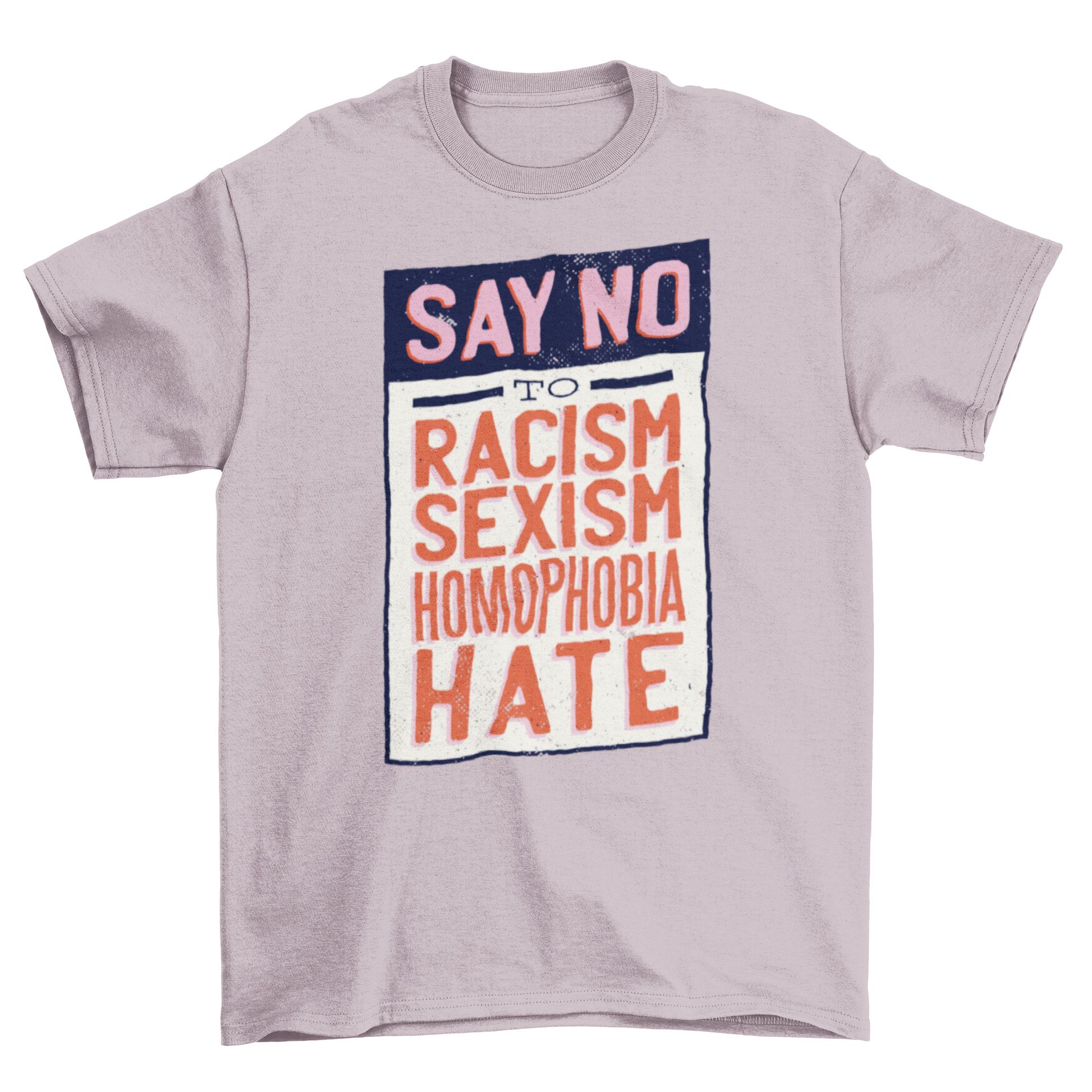 Say No Quote T-shirt featuring a bold statement against racism, sexism, homophobia, and hate, designed for comfort and style.